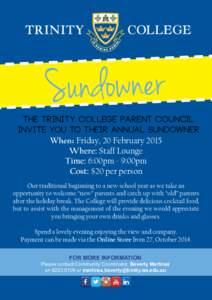 Sundowner  THE TRINITY COLLEGE Parent Council INVITE YOU TO THEIR ANNUAL SUNDOWNER When: Friday, 20 February 2015 Where: Staff Lounge