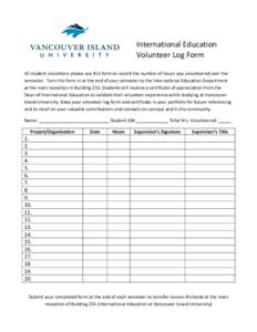 International Education Volunteer Log Form All student volunteers please use this form to record the number of hours you volunteered over the semester. Turn this form in at the end of your semester to the International E
