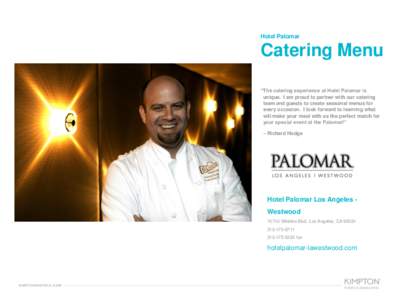 Hotel Palomar  Catering Menu “The catering experience at Hotel Palomar is unique. I am proud to partner with our catering team and guests to create seasonal menus for
