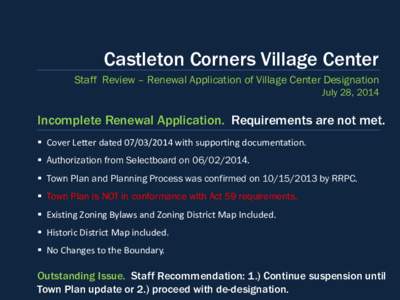 Castleton Corners Village Center Staff Review – Renewal Application of Village Center Designation July 28, 2014  Incomplete Renewal Application. Requirements are not met.