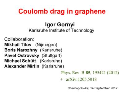 Coulomb drag in graphene Igor Gornyi Karlsruhe Institute of Technology Collaboration: Mikhail Titov (Nijmegen)