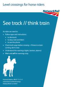 Level crossings for horse riders  See track // think train As riders we need to: •	 Follow signs and instructions: