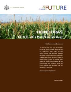HONDURAS FY 2011–2015 Multi-Year Strategy U.S. Government Document The Feed the Future (FTF) Multi-Year Strategies outline the five-year strategic planning for the U.S. Government’s global hunger and food
