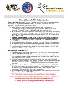 Welcome to the Army Ten Miler Youth Zone Fun Run! Ready? Set? Run! Welcome to the Army Ten Miler Youth Zone Fun Run! This sheet will give you most of the information you’ll need to ensure the success and safety of your