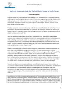 Medtronic Australasia Pty Ltd  Medtronic Response to Stage 2 of the Post Market Review on Insulin Pumps Executive Summary Currently used by one in 10 people with type 1 diabetes (T1D), insulin pumps are a mainstream inte