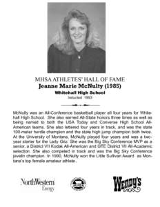 MHSA ATHLETES’ HALL OF FAME Jeanne Marie McNulty[removed]Whitehall High School Inducted[removed]McNulty was an All-Conference basketball player all four years for Whitehall High School. She also earned All-State honors th