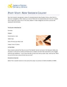 POST-VISIT: NEW SWEDEN COLONY Now that students have gained a basis of understanding the New Sweden Colony, allow them to become investigators. What makes up a colony? What are its characteristics and how can I classify 