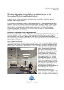 Milestone Customer Story March 2013 Milestone integrated video platform enables learning at the University of St Andrews Medical School Practical clinical and communication skills exercises viewed and retained on groundb