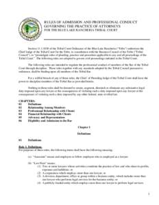 RULES OF ADMISSION AND PROFESSIONAL CONDUCT GOVERNING THE PRACTICE OF ATTORNEYS FOR THE BLUE LAKE RANCHERIA TRIBAL COURT Sectionof the Tribal Court Ordinance of the Blue Lake Rancheria (“Tribe”) authorizes