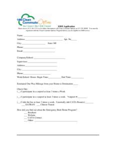 ERH Application Please fax to[removed]or For More Information call Clean Commute Options at[removed]RIDE. You must be registered with the Clean Commute Options Program before you are eligible for ERH service. Name