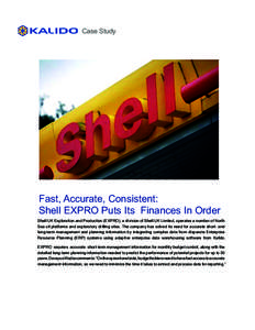 Case Study  Fast, Accurate, Consistent: Shell EXPRO Puts Its Finances In Order Shell UK Exploration and Production (EXPRO), a division of Shell UK Limited, operates a number of North Sea oil platforms and exploratory dri