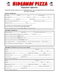 Employment Application PLEASE PRINT CLEARLY AND FILL OUT ALL APPLICABLE BLANKS. FILL THIS APPLICATION OUT IN THE STORE AND LEAVE WITH A MANAGER. PERSONAL INFORMATION First Name:_______________ Middle:______________ Last: