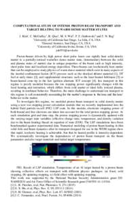 COMPUTATIONAL STUDY OF INTENSE PROTON BEAM TRANSPORT AND TARGET HEATING TO WARM DENSE MATTER STATES J. Kim1, C. McGuffey1, B. Qiao1, M. S. Wei2, P. E. Grabowski3 and F. N. Beg1 1University of California San Diego, La Jol