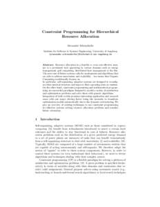 Constraint Programming for Hierarchical Resource Allocation Alexander Schiendorfer Institute for Software & Systems Engineering, University of Augsburg {alexander.schiendorfer}@informatik.uni-augsburg.de