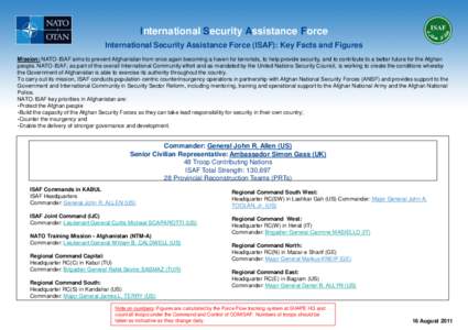 International Security Assistance Force International Security Assistance Force (ISAF): Key Facts and Figures Mission: NATO-ISAF aims to prevent Afghanistan from once again becoming a haven for terrorists, to help provid