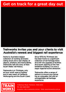 Get on track for a great day out  Trainworks invites you and your clients to visit Australia’s newest and biggest rail experience Home to Australia’s largest collection of working and static