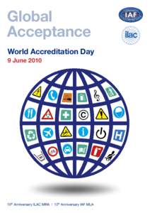 Global Acceptance World Accreditation Day 9 June[removed]10th Anniversary ILAC MRA | 12th Anniversary IAF MLA