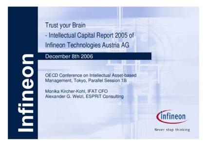 Trust your Brain - Intellectual Capital Report 2005 of Infineon Technologies Austria AG December 8th[removed]OECD Conference on Intellectual Asset-based