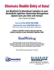 Double Entry Entry of Data! Eliminate Double Let Bluebird’s bi-directional interface to your DealerBuilt LightYear Dealership Management System save you time and money!