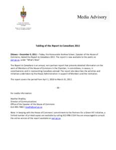 Media Advisory  Tabling of the Report to Canadians 2011 Ottawa – December 9, 2011 – Today, the Honourable Andrew Scheer, Speaker of the House of Commons, tabled the Report to Canadians[removed]The report is now availab