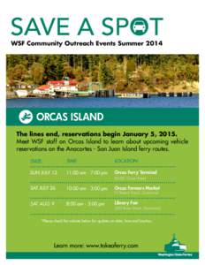 WSF Community Outreach Events Summer[removed]ORCAS ISLAND The lines end, reservations begin January 5, 2015. Meet WSF staff on Orcas Island to learn about upcoming vehicle reservations on the Anacortes - San Juan Island fe