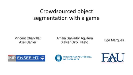 Crowdsourced object segmentation with a game Vincent Charvillat Axel Carlier