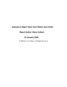 Analysis of Object Taken from Patient John Smith Report Author: Steve Colbern 25 January, 2009 © 2009 by S. G. Colbern. All Rights Reserved.  Background Information