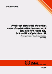 IAEA-TECDOC[removed]Production techniques and quality control of sealed radioactive sources of palladium-103, iodine-125, iridium-192 and ytterbium-169