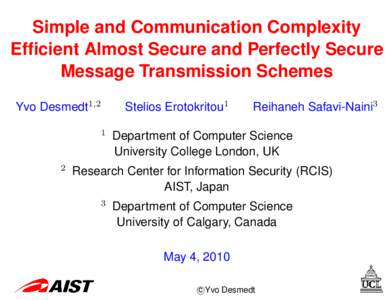 Simple and Communication Complexity Efficient Almost Secure and Perfectly Secure Message Transmission Schemes Yvo Desmedt1,2  Stelios Erotokritou1