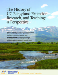 The History of UC Rangeland Extension, Research, and Teaching: A Perspective MELVIN R. GEORGE, UC Cooperative Extension Rangeland Management Specialist Emeritus, Plant Sciences