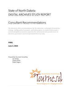 State of North Dakota DIGITAL ARCHIVES STUDY REPORT Consultant Recommendations This document offers recommendations for the authorities, technology infrastructure, strategy, staffing, policy framework, and funding option