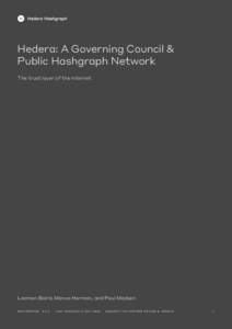 Hedera: A Governing Council & Public Hashgraph Network The trust layer of the internet Leemon Baird, Mance Harmon, and Paul Madsen w h i t e pa p e r   V.1 . 4    L a s t u p d at e d 1 7 O C T   SU B J