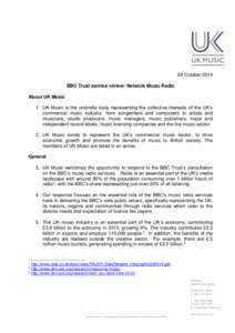 29 October 2014 BBC Trust service review: Network Music Radio About UK Music 1. UK Music is the umbrella body representing the collective interests of the UK’s commercial music industry, from songwriters and composers 