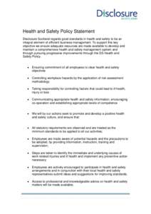 Health and Safety Policy Statement Disclosure Scotland regards good standards in health and safety to be an integral element of efficient business management. To support this key objective we ensure adequate resources ar