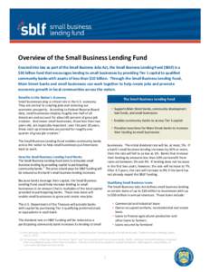 Overview of the Small Business Lending Fund Enacted into law as part of the Small Business Jobs Act, the Small Business Lending Fund (SBLF) is a $30 billion fund that encourages lending to small businesses by providing T
