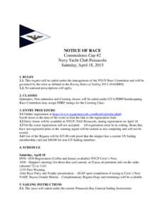 NOTICE OF RACE Commodores Cup #2 Navy Yacht Club Pensacola Saturday, April 18, [removed]RULES 1.1. This regatta will be sailed under the management of the NYCP Race Committee and will be