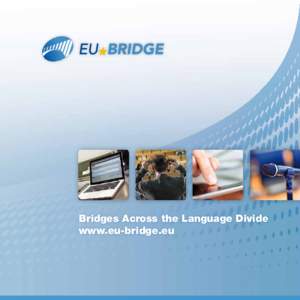 Bridges Across the Language Divide www.eu-bridge.eu EU-BRIDGE – the Goal Bridges Across the Language Divide