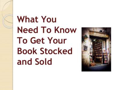 What You Need To Know To Get Your Book Stocked and Sold