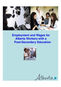 Employment and Wages for Alberta Workers with a Post-Secondary Education Abstract Between 2013 and 2017, Alberta’s economy is expected to add approximately 163,000
