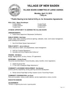 VILLAGE OF NEW BADEN VILLAGE BOARD COMMITTEE-AT-LARGE AGENDA Monday, April 15, 2013 7:00 p.m. **Public Hearing to be held at 6:45 p.m. for Annexation Agreements ROLL CALL: Mayor Brandmeyer