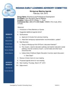 Workgroup Meeting Agenda February 12th, 2015 Group Name: Workforce and Professional Development Co-Chairs: John Burnett & Dianna Wallace Location: Indiana AEYC Offices, 1 – 3 pm Conference line: ([removed]Code: 10