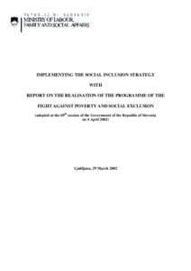 IMPLEMENTING THE SOCIAL INCLUSION STRATEGY WITH REPORT ON THE REALISATION OF THE PROGRAMME OF THE FIGHT AGAINST POVERTY AND SOCIAL EXCLUSION (adopted at the 69th session of the Government of the Republic of Slovenia on 4