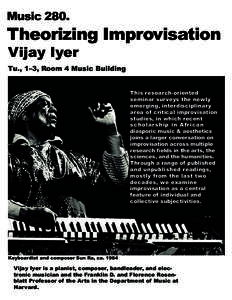 Music[removed]Theorizing Improvisation Vijay Iyer  Tu., 1–3, Room 4 Music Building