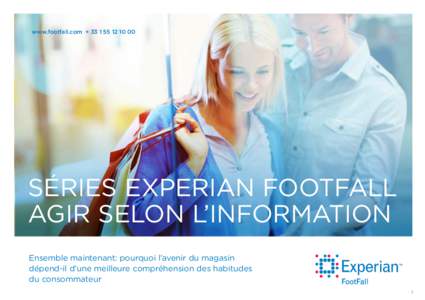 www.footfall.com + [removed]  SÉRIES EXPERIAN FOOTFALL AGIR SELON L’INFORMATION Ensemble maintenant: pourquoi l’avenir du magasin dépend-il d’une meilleure compréhension des habitudes