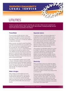 UTILITIES Tenants are usually required to pay for electricity, gas, and water (‘utility services’) supplied to the premises during their tenancy. Other charges, levies, rates and taxes, including sewerage and local c