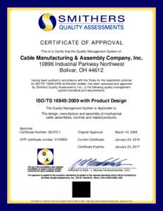 CERTIFICATE OF APPROVAL This is to Certify that the Quality Management System of: Cable Manufacturing & Assembly Company, IncIndustrial Parkway Northwest Bolivar, OH 44612