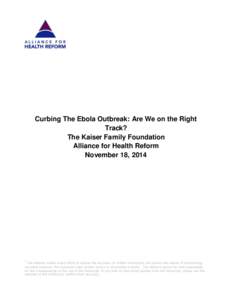 Curbing The Ebola Outbreak: Are We on the Right Track? The Kaiser Family Foundation Alliance for Health Reform November 18, 2014