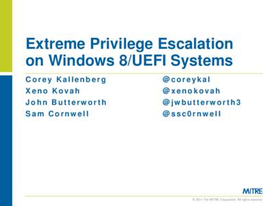 Extreme Privilege Escalation on Windows 8/UEFI Systems Corey Kallenberg Xeno Kovah John Butterworth Sam Cornwell