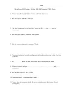 Name ____________________________ Silver Cross EMS System - October 2011 3rd Trimester CME - Shock 1. True or false: the main definition of shock is low blood pressure.  2. List five aspects of the Fick Principle.