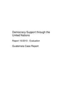 Democracy Support through the United Nations Report[removed]Evaluation Guatemala Case Report